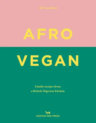 Afro Vegan : Recettes familiales d'une cuisine britannico-nigériane - Afro Vegan: Family Recipes from a British-Nigerian Kitchen