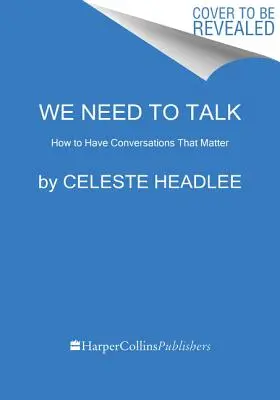 Nous devons parler : Comment avoir des conversations qui comptent - We Need to Talk: How to Have Conversations That Matter