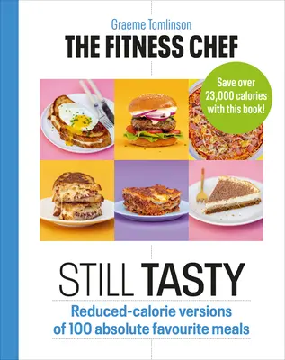 The Fitness Chef : Still Tasty : Versions réduites en calories de 100 plats préférés. - The Fitness Chef: Still Tasty: Reduced-Calorie Versions of 100 Absolute Favourite Meals