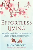 Vivre sans effort : Le Wu-Wei et l'état spontané d'harmonie naturelle - Effortless Living: Wu-Wei and the Spontaneous State of Natural Harmony