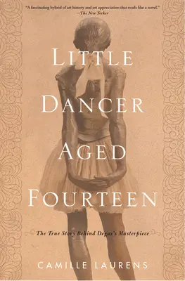 La petite danseuse de quatorze ans : La véritable histoire du chef-d'œuvre de Degas - Little Dancer Aged Fourteen: The True Story Behind Degas's Masterpiece