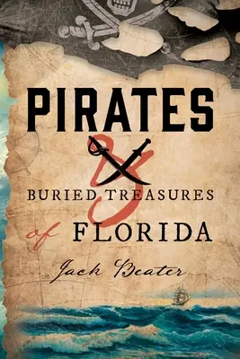 Pirates et trésors enfouis de Floride - Pirates and Buried Treasures of Florida