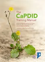 Manuel de formation du CaPDID - Une approche de la prise en charge des personnes ayant un trouble de la personnalité et une déficience intellectuelle qui tient compte des traumatismes - CaPDID Training Manual - A Trauma-informed Approach to Caring for People with a Personality Disorder and an Intellectual Disability