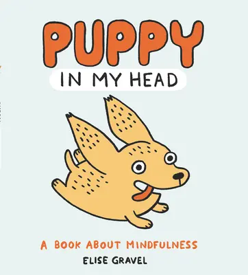 Un chiot dans ma tête : un livre sur la pleine conscience - Puppy in My Head: A Book about Mindfulness