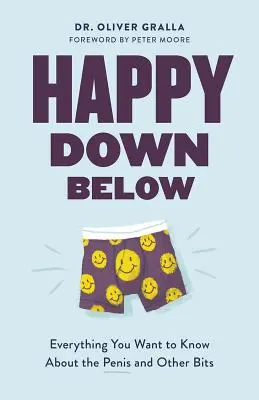 Heureux en bas : Tout ce que vous voulez savoir sur le pénis et d'autres parties du corps - Happy Down Below: Everything You Want to Know about the Penis and Other Bits