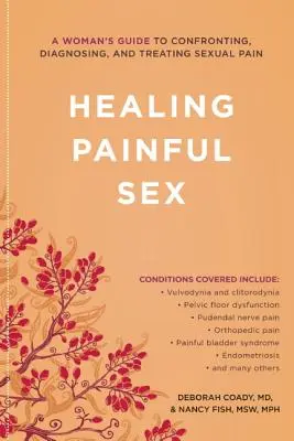 Guérir le sexe douloureux : Guide à l'usage des femmes pour affronter, diagnostiquer et traiter la douleur sexuelle - Healing Painful Sex: A Woman's Guide to Confronting, Diagnosing, and Treating Sexual Pain