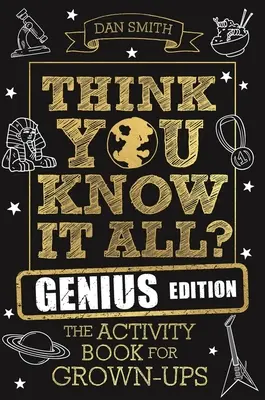 Vous croyez tout savoir ? Genius Edition : Le livre d'activités pour les adultes - Think You Know It All? Genius Edition: The Activity Book for Grown-Ups