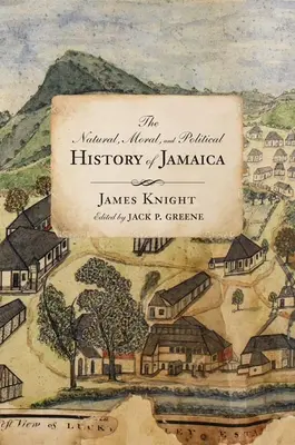 Histoire naturelle, morale et politique de la Jamaïque et des territoires qui en dépendent : Depuis la première découverte de l'île par Christopher Col - The Natural, Moral, and Political History of Jamaica, and the Territories Thereon Depending: From the First Discovery of the Island by Christopher Col