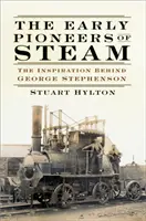 Les premiers pionniers de la vapeur : L'inspiration de George Stephenson - The Early Pioneers of Steam: The Inspiration Behind George Stephenson