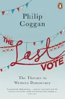 Le dernier vote : les menaces qui pèsent sur la démocratie occidentale - The Last Vote: The Threats to Western Democracy