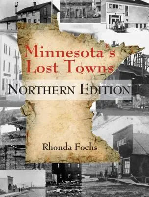 Les villes perdues du Minnesota, édition du Nord - Minnesota's Lost Towns Northern Edition