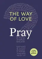 Le chemin de l'amour : Prier - The Way of Love: Pray