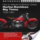 Comment reconstruire et restaurer les grosses cylindrées Harley-Davidson classiques 1936-1964 - How to Rebuild and Restore Classic Harley-Davidson Big Twins 1936-1964