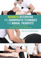 Techniques ostéopathiques et chiropratiques avancées pour les thérapeutes manuels : Techniques ostéopathiques et chiropratiques avancées pour les thérapeutes manuels : Compétences cliniques adaptatives pour la manipulation des périphériques et des extrémités - Advanced Osteopathic and Chiropractic Techniques for Manual Therapists: Adaptive Clinical Skills for Peripheral and Extremity Manipulation