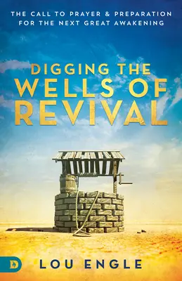 Creuser les puits du réveil : l'appel à la prière et à la préparation du prochain grand réveil - Digging the Wells of Revival: The Call to Prayer and Preparation for the Next Great Awakening