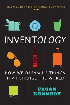 Inventologie : comment nous imaginons des choses qui changent le monde - Inventology: How We Dream Up Things That Change the World