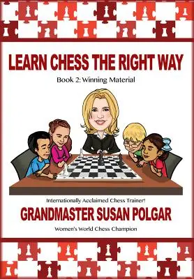 Apprenez les échecs de la bonne façon : Livre 2 : Matériel gagnant - Learn Chess the Right Way: Book 2: Winning Material