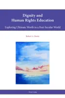 L'éducation à la dignité et aux droits de l'homme : Explorer la valeur ultime dans un monde post-séculaire - Dignity and Human Rights Education: Exploring Ultimate Worth in a Post-Secular World