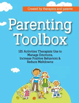 Parenting Toolbox : 125 activités utilisées par les thérapeutes pour réduire les crises, augmenter les comportements positifs et gérer les émotions - Parenting Toolbox: 125 Activities Therapists Use to Reduce Meltdowns, Increase Positive Behaviors & Manage Emotions