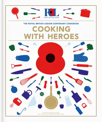 Cuisiner avec les héros : le livre de cuisine du centenaire de la Légion royale britannique - Cooking With Heroes: The Royal British Legion Centenary Cookbook