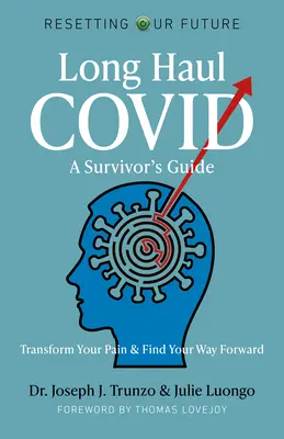 Long Haul Covid : Guide du survivant : Transformez votre douleur et trouvez le chemin de l'avenir - Long Haul Covid: A Survivor's Guide: Transform Your Pain & Find Your Way Forward