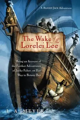 The Wake of the Lorelei Lee, 8 : Being an Account of the Further Adventures of Jacky Faber, on Her Way to Botany Bay (Le sillage du Lorelei Lee, 8 : Récit des nouvelles aventures de Jacky Faber, en route vers Botany Bay) - The Wake of the Lorelei Lee, 8: Being an Account of the Further Adventures of Jacky Faber, on Her Way to Botany Bay