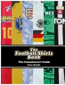 Le livre des maillots de football : Le guide du connaisseur - The Football Shirts Book: The Connoisseur's Guide