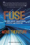 Fusionner la compréhension, la stratégie et l'exécution fondées sur la prospective : Bouger l'avenir - Fuse Foresight-Driven Understanding, Strategy and Execution: Move the Future