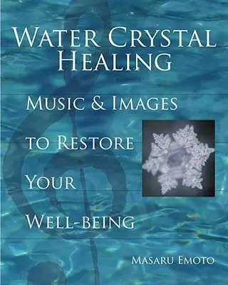 Guérison par les cristaux d'eau : Musique et images pour restaurer votre bien-être [Avec 2 CDs] - Water Crystal Healing: Music and Images to Restore Your Well-Being [With 2 CDs]