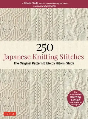250 points de tricot japonais : La bible des motifs originaux par Hitomi Shida - 250 Japanese Knitting Stitches: The Original Pattern Bible by Hitomi Shida