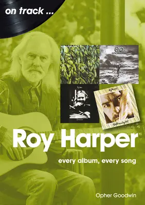 Roy Harper : Chaque album, chaque chanson - Roy Harper: Every Album, Every Song