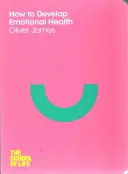 Comment développer sa santé émotionnelle - How to Develop Emotional Health