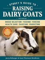 Storey's Guide to Raising Dairy Goats, 5ème édition : Sélection de la race, alimentation, clôtures, soins de santé, laiterie, marketing - Storey's Guide to Raising Dairy Goats, 5th Edition: Breed Selection, Feeding, Fencing, Health Care, Dairying, Marketing