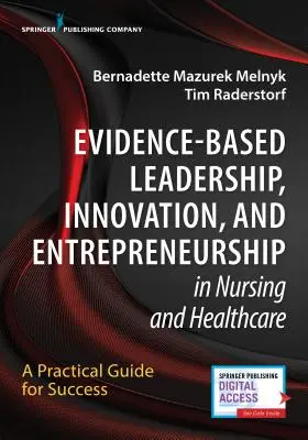 Leadership, innovation et esprit d'entreprise fondés sur des données probantes dans le domaine des soins infirmiers et de la santé : Un guide pratique pour réussir - Evidence-Based Leadership, Innovation and Entrepreneurship in Nursing and Healthcare: A Practical Guide to Success