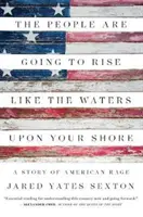 Le peuple va s'élever comme les eaux sur votre rivage : Une histoire de rage américaine - The People Are Going to Rise Like the Waters Upon Your Shore: A Story of American Rage