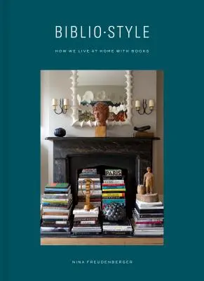 Bibliostyle : Comment nous vivons à la maison avec des livres - Bibliostyle: How We Live at Home with Books