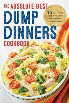 Dump Dinners : Le meilleur livre de cuisine avec 75 recettes incroyablement faciles. - Dump Dinners: The Absolute Best Dump Dinners Cookbook with 75 Amazingly Easy Recipes