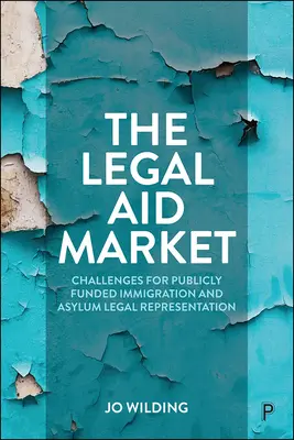 Le marché de l'aide juridique : Défis pour la représentation juridique en matière d'immigration et d'asile financée par les pouvoirs publics - The Legal Aid Market: Challenges for Publicly Funded Immigration and Asylum Legal Representation