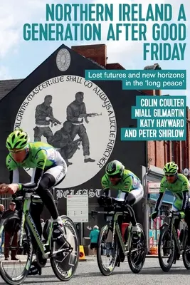 L'Irlande du Nord une génération après le Vendredi saint : Avenirs perdus et nouveaux horizons dans la 