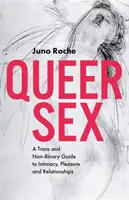 Queer Sex : Guide de l'intimité, du plaisir et des relations pour les personnes trans et non binaires - Queer Sex: A Trans and Non-Binary Guide to Intimacy, Pleasure and Relationships