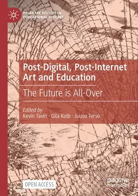 L'art et l'éducation post-numérique et post-internet : L'avenir est tout tracé - Post-Digital, Post-Internet Art and Education: The Future Is All-Over