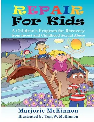 Repair for Kids : Un programme pour enfants pour se rétablir de l'inceste et des abus sexuels dans l'enfance - Repair for Kids: A Children's Program for Recovery from Incest and Childhood Sexual Abuse