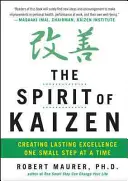 L'esprit de Kaizen : Créer une excellence durable, un petit pas à la fois - The Spirit of Kaizen: Creating Lasting Excellence One Small Step at a Time