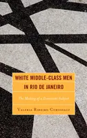 Les hommes blancs de la classe moyenne à Rio de Janeiro : La fabrication d'un sujet dominant - White Middle-Class Men in Rio de Janeiro: The Making of a Dominant Subject