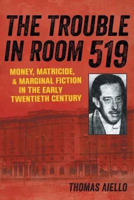 The Trouble in Room 519 : Money, Matricide, and Marginal Fiction in the Early Twentieth Century (Le problème de la chambre 519 : argent, matricide et fiction marginale au début du vingtième siècle) - The Trouble in Room 519: Money, Matricide, and Marginal Fiction in the Early Twentieth Century