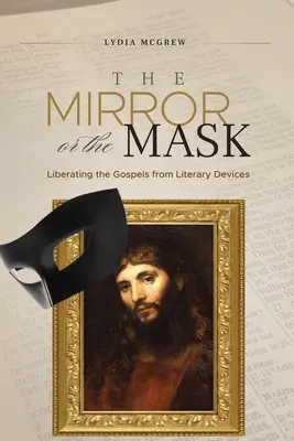 Le miroir ou le masque : Libérer les évangiles des artifices littéraires - The Mirror or the Mask: Liberating the Gospels from Literary Devices