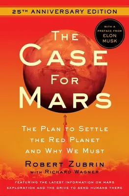 Les arguments en faveur de Mars : Le plan de colonisation de la planète rouge et pourquoi nous devons le faire - The Case for Mars: The Plan to Settle the Red Planet and Why We Must