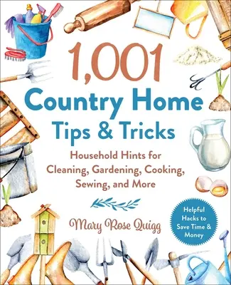 1 001 Trucs et astuces pour la maison de campagne : Conseils ménagers pour le nettoyage, le jardinage, la cuisine, la couture, etc. - 1,001 Country Home Tips & Tricks: Household Hints for Cleaning, Gardening, Cooking, Sewing, and More