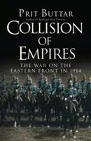 La collision des empires : La guerre sur le front oriental en 1914 - Collision of Empires: The War on the Eastern Front in 1914