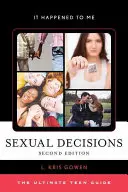 Décisions sexuelles : Le guide ultime de l'adolescent, deuxième édition - Sexual Decisions: The Ultimate Teen Guide, Second Edition